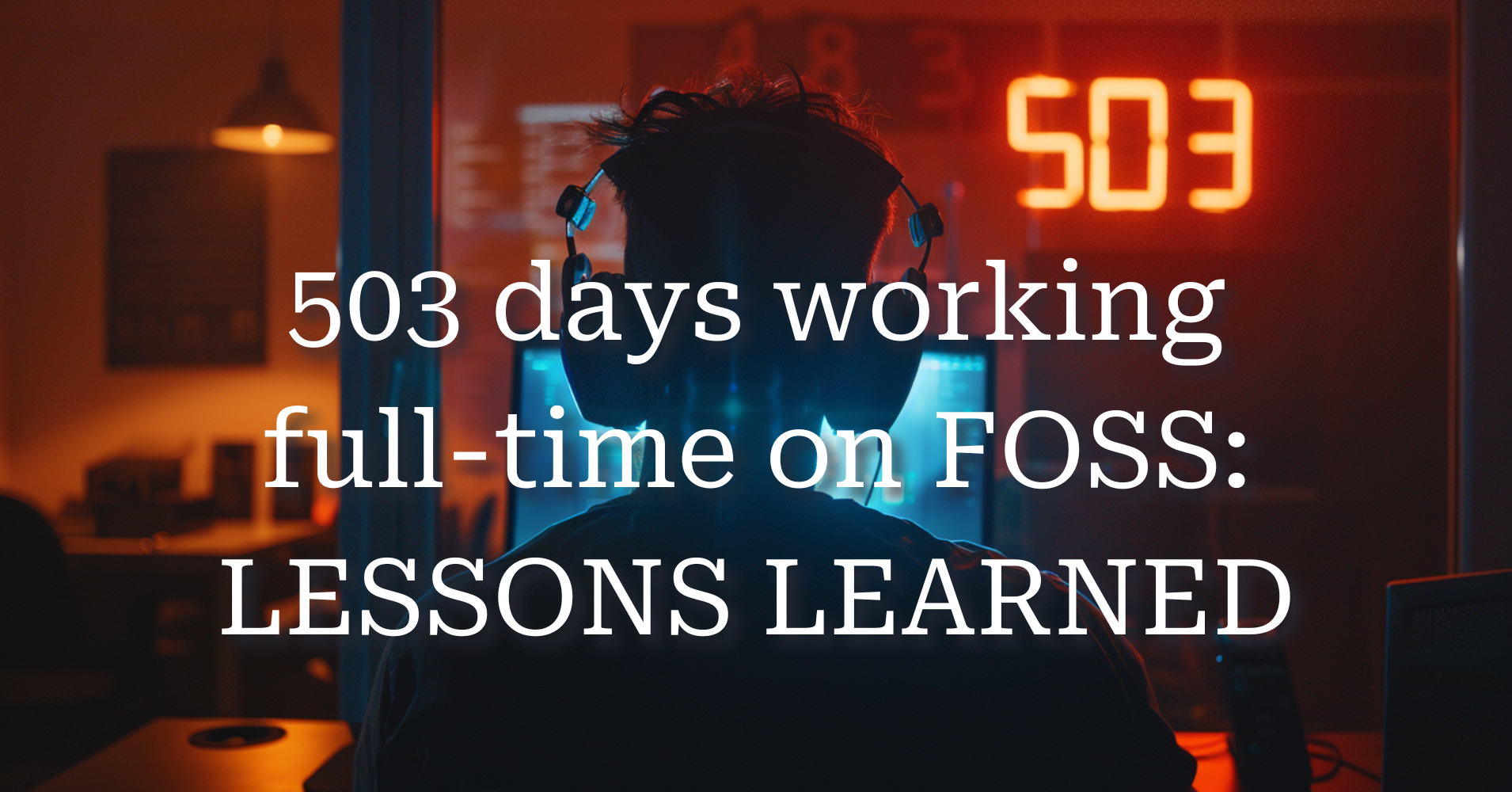 503 days working full-time on FOSS: lessons learned